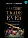 The Greatest Trade Ever: The Behind-the-Scenes Story of How John Paulson Defied Wall Street and Made Financial History